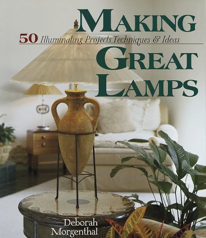 Stock image for Making Great Lamps: 50 Illuminating Projects, Techniques Ideas for sale by Books of the Smoky Mountains