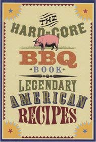 Imagen de archivo de The Hard-Core BBQ Book: Legendary American Recipes a la venta por Wonder Book