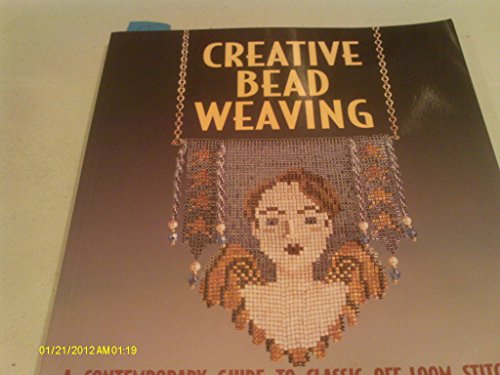 Stock image for Creative Bead Weaving: A Contemporary Guide To Classic Off-Loom Stitches for sale by Once Upon A Time Books