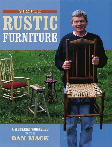 Stock image for Simple Rustic Furniture : A Weekend Workshop with Dan Mack for sale by Better World Books