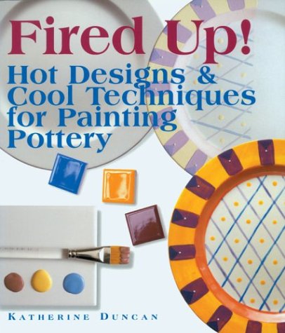 Stock image for Fired Up! : Hot Designs and Cool Techniques for Painting Pottery for sale by Better World Books