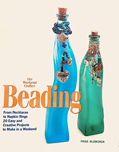 Stock image for The Weekend Crafter: Beading: From Necklaces to Napkin Rings, 20 Easy and Creative Projects to Make in a Weekend for sale by SecondSale