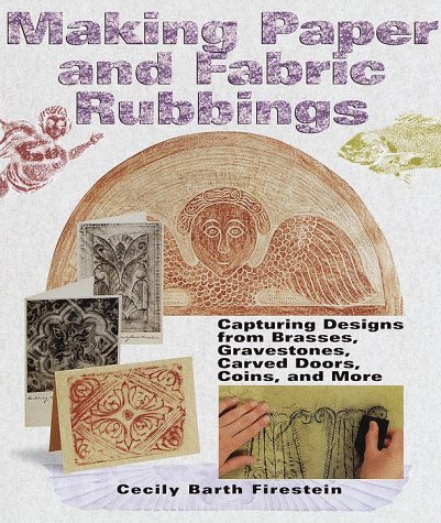 9781579901042: Making Paper and Fabric Rubbings: Capturing Designs from Brasses, Gravestones, Carved Doors, Coins and More