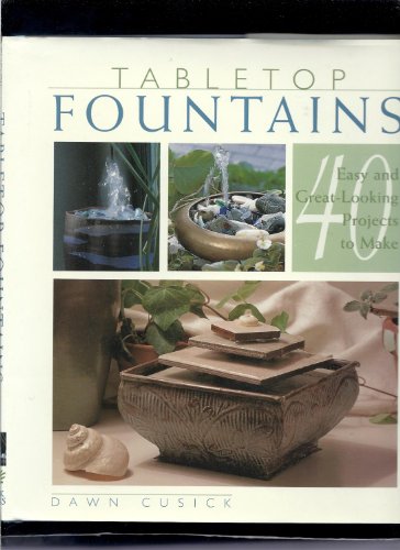 Imagen de archivo de Tabletop Fountains: 40 Easy and Great Looking Projects to Make a la venta por Your Online Bookstore