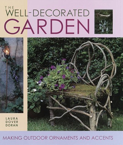 Stock image for The Well-Decorated Garden : Making Outdoor Ornaments and Accents for sale by Better World Books
