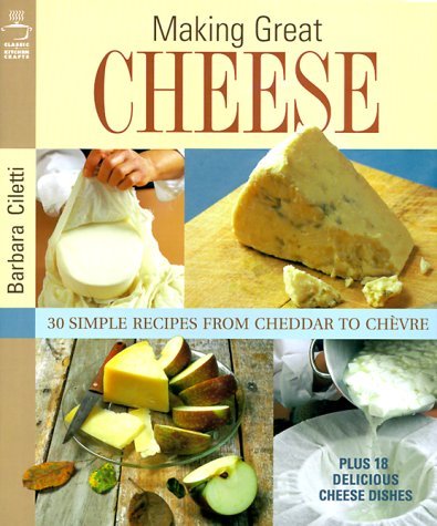 Stock image for Making Great Cheese at Home: 30 Simple Recipes from Cheddar to Chevre for sale by Stephen White Books