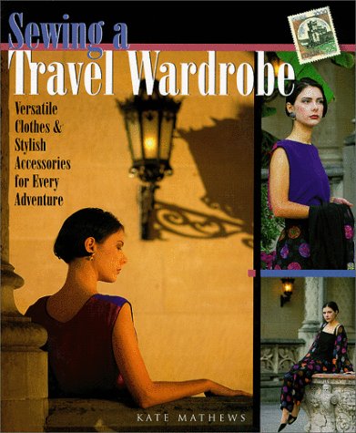 9781579901257: Sewing a Travel Wardrobe: Versatile Clothes and Stylish Accessories for Every Adventure