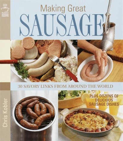 Imagen de archivo de Making Great Sausage: 30 Savory Links from Around the World--Plus Dozens of Delicious Sausage Dishes a la venta por Wonder Book