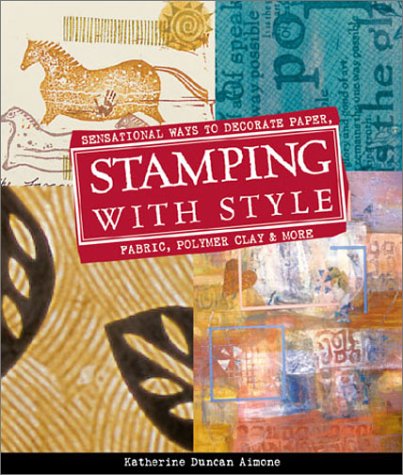 Imagen de archivo de Stamping with Style : Sensational Ways to Decorate Paper, Fabric, Polymer Clay and More a la venta por Better World Books: West