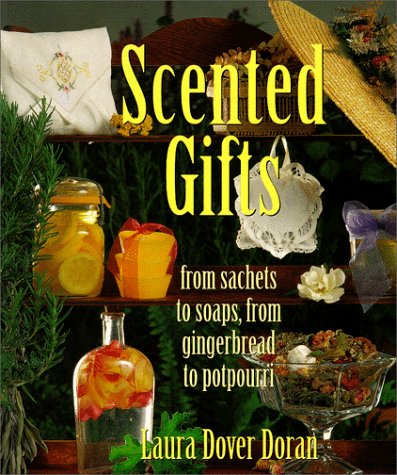 Imagen de archivo de Scented Gifts: From Sachets to Soap, from Gingerbread to Potpourri a la venta por HPB-Ruby