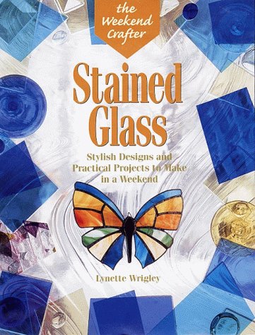 Stock image for The Weekend Crafter®: Stained Glass: Stylish Designs and Practical Projects to Make in a Weekend for sale by HPB Inc.