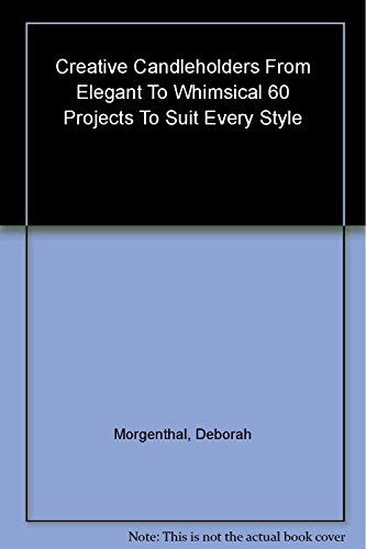 Beispielbild fr Creative Candleholders: From Elegant to Whimsical - 60 Projects to Suit Every Style zum Verkauf von HALCYON BOOKS