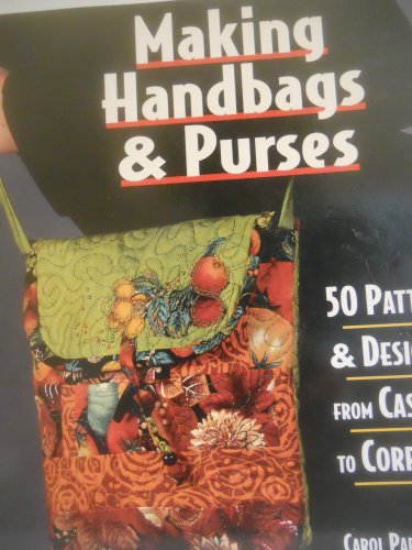 Stock image for Making Handbags Purses: 50 Patterns Designs from Casual to Corporate for sale by Red's Corner LLC