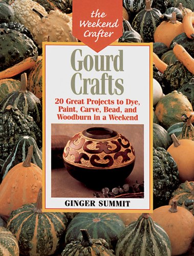 Stock image for Gourd Crafts: 20 Great Projects to Dye, Paint, Carve, Bead, and Woodburn in a Weekend for sale by ThriftBooks-Dallas