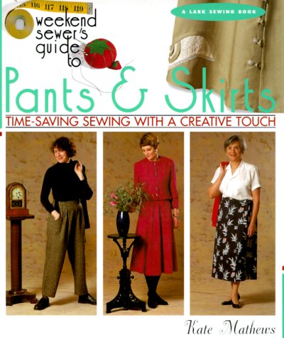 Stock image for The Weekend Sewer's Guide to Pants & Skirts: Time-Saving Sewing with a Creative Touch for sale by Wonder Book