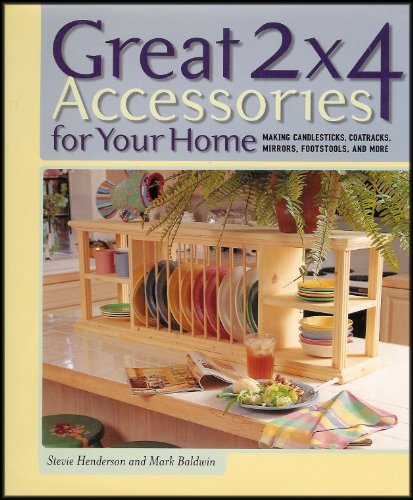 Great 2 x 4 Accessories for Your Home : Making Candlesticks, Coatracks, Mirrors, Footstools, and ...