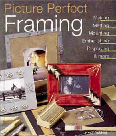 Imagen de archivo de Picture Perfect Framing : Making, Matting, Mounting, Embellishing, Displaying and More a la venta por Better World Books: West