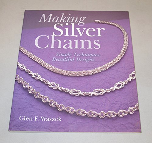 Stock image for Making Silver Chains: Simple Techniques, Beautiful Designs for sale by SecondSale