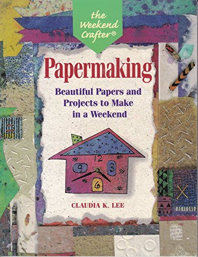 Imagen de archivo de The Weekend Crafter: Papermaking: Beautiful Papers and Projects to Make in a Weekend a la venta por Gulf Coast Books