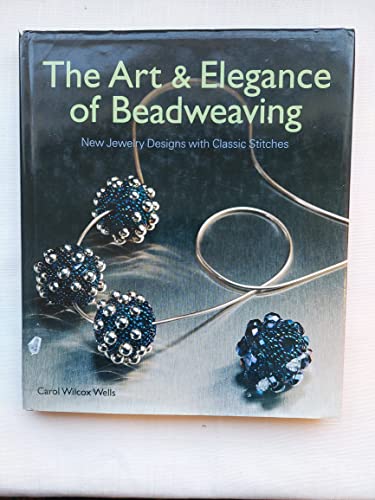 Stock image for The Art and Elegance of Beadweaving : New Jewelry Designs with Classic Stitches for sale by Better World Books