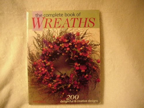 Imagen de archivo de The Complete Book of Wreaths: 200 Delightful & Creative Designs a la venta por Jenson Books Inc