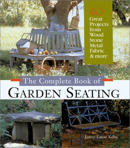 Beispielbild fr The Complete Book of Garden Seating : 40 Great Projects from Wood, Stone, Metal, Fabric, Found Objects and More zum Verkauf von Better World Books: West