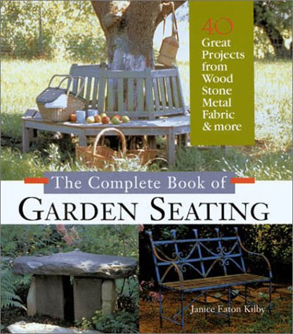 Imagen de archivo de The Complete Book of Garden Seating : 40 Great Projects from Wood, Stone, Metal, Fabric, Found Objects and More a la venta por Better World Books: West
