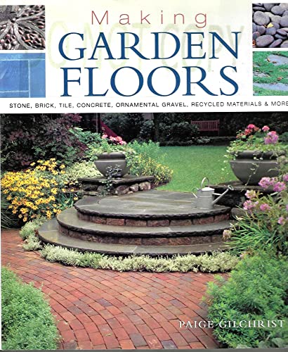 Stock image for Making Garden Floors: Stone, Brick, Tile, Concrete, Ornamental Gravel, Recycled Materials and More for sale by WorldofBooks