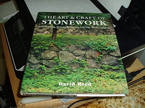 The Art & Craft of Stonework: Dry-Stacking, Mortaring, Paving, Carving, Gardenscaping (9781579902186) by Reed, David