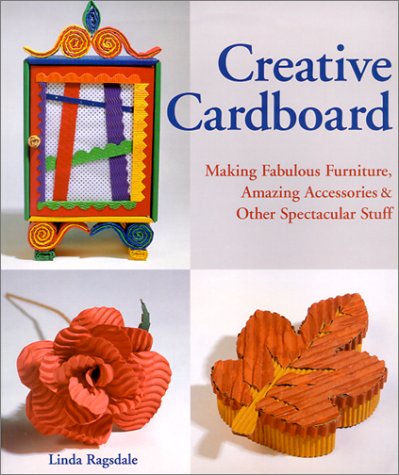 Beispielbild fr Creative Cardboard: Making Fabulous Furniture, Amazing Accessories & Other Spectacular Stuff zum Verkauf von Wonder Book