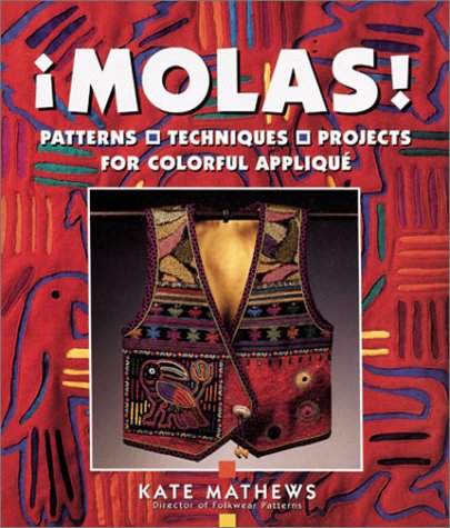 Stock image for Molas!: Patterns, Techniques & Projects for Colorful Applique for sale by Ergodebooks