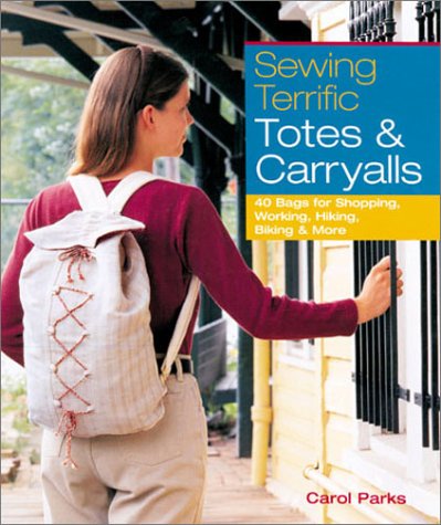 Stock image for Sewing Terrific Totes & Carryalls: 40 Bags for Shopping, Working, Hiking, Biking & More for sale by HPB-Emerald