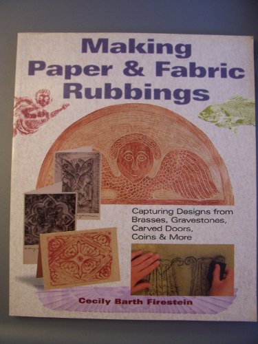 Stock image for Making Paper and Fabric Rubbings : Capturing Designs from Brasses, Gravestones, Carved Doors, Coins and More for sale by Better World Books