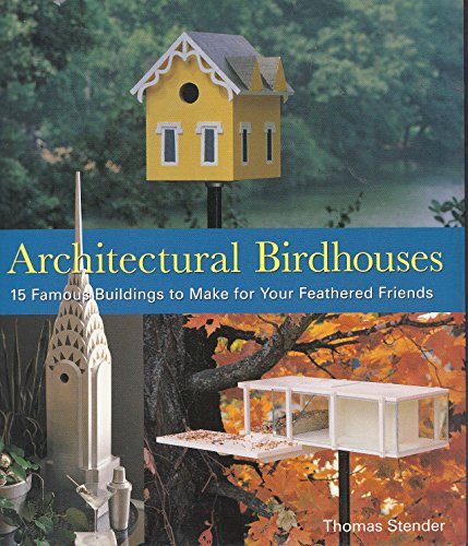 Stock image for Architectural Birdhouses: 15 Famous Buildings to Make for Your Feathered Friends for sale by Books of the Smoky Mountains