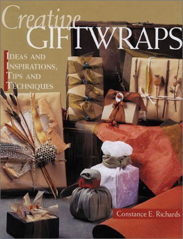 Creative Giftwraps: Ideas and Inspirations, Tips and Techniques (9781579902612) by Richards, Constance