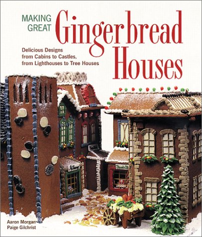 Stock image for Making Great Gingerbread Houses: Delicious Designs from Cabins to Castles, from Lighthouses to Tree Houses for sale by Open Books