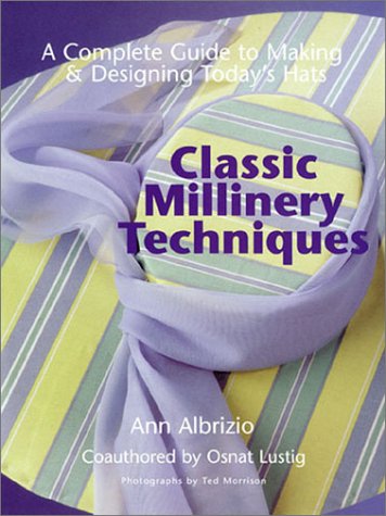 Stock image for Classic Millinery Techniques: A Complete Guide to Making Designing Today's Hats for sale by Books of the Smoky Mountains