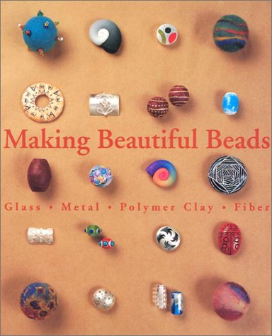 Beispielbild fr Making Beautiful Beads : Glass, Metal, Polymer Clay, Fiber zum Verkauf von Better World Books