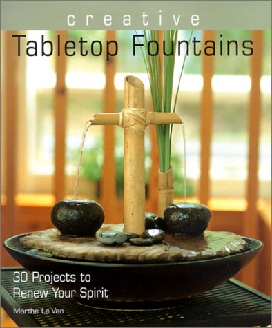 Beispielbild fr Creative Tabletop Fountains : 30 Projects to Renew Your Spirit zum Verkauf von Better World Books