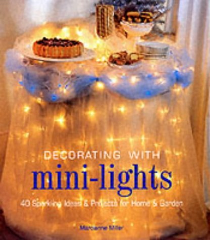 Imagen de archivo de Decorating with Mini-Lights : 40 Sparkling Ideas and Projects for Home and Garden a la venta por Better World Books