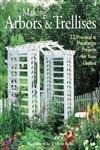 Beispielbild fr Making Arbors and Trellises : 22 Practical and Decorative Projects for Your Garden zum Verkauf von Better World Books