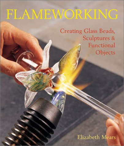 Beispielbild fr Flameworking : Creating Glass Beads, Sculptures and Functional Objects zum Verkauf von Better World Books