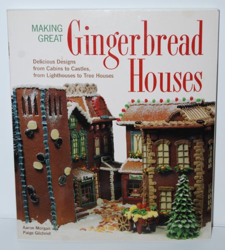 Stock image for Making Great Gingerbread Houses: Delicious Designs from Cabins to Castles, from Lighthouses to Tree Houses for sale by SecondSale