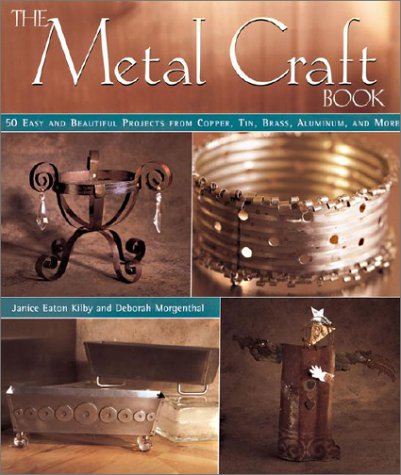 Stock image for The Metal Craft Book: 50 Easy and Beautiful Projects from Copper, Tin, Brass, Aluminum, and More for sale by Books of the Smoky Mountains