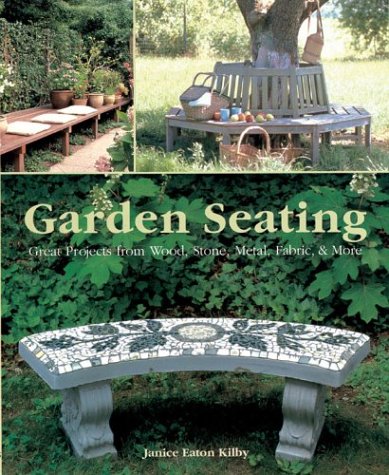 Stock image for Garden Seating: Great Projects from Wood, Stone, Metal, Fabric & More for sale by Basement Seller 101