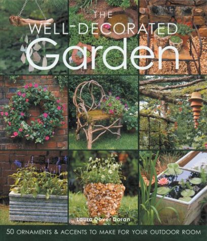 Stock image for The Well-Decorated Garden: 50 Ornaments & Accents to Make for Your Outdoor Room for sale by Starx Products