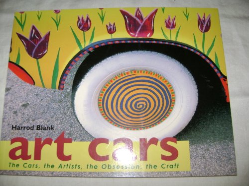 Imagen de archivo de Art Cars : The Cars, the Artists, the Obsession, the Craft a la venta por Better World Books