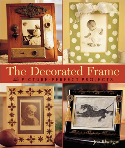The Decorated Frame: 45 Picture-Perfect Projects (9781579903398) by Rhatigan, Joe