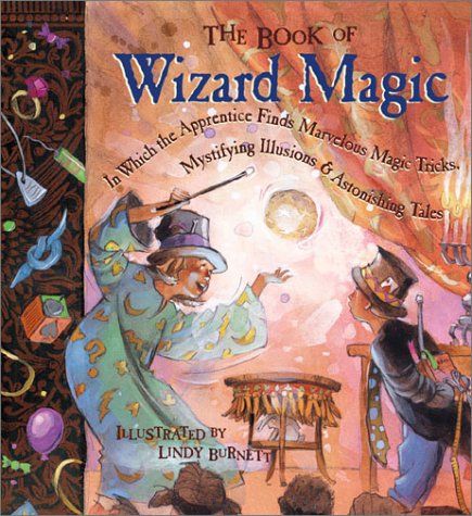 Stock image for The Book of Wizard Magic: In Which the Apprentice Finds Marvelous Magic Tricks, Mystifying Illusions & Astonishing Tales for sale by Half Price Books Inc.