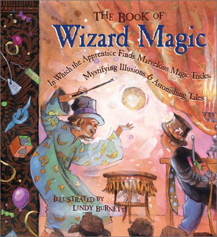 Stock image for The Book of Wizard Magic : In Which the Apprentice Finds Marvelous Magic Tricks, Mystifying Illusions and Astonishing Tales for sale by Better World Books